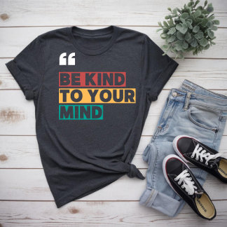 Sei nett zu deinem Geist T-Shirt