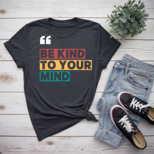 Sei nett zu deinem Geist T-Shirt