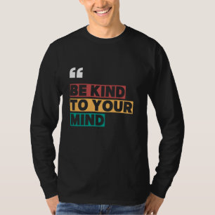 Sei nett zu deinem Geist T-Shirt