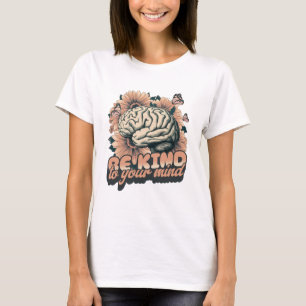 Sei nett zu deinem Geist T-Shirt
