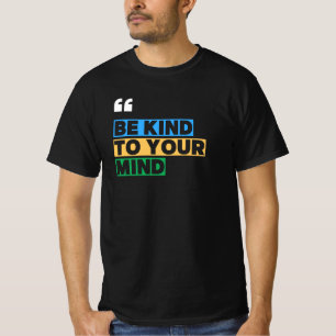 Sei nett zu deinem Geist T-Shirt