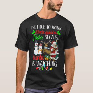Sei nett zu deinem Kindergartenlehrer, der Weihnac T-Shirt