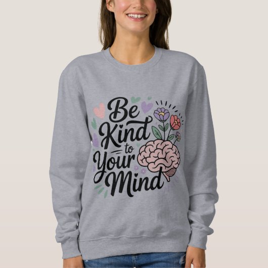 Sei nett zu deinem Kopf Sweatshirt (Vorderseite)