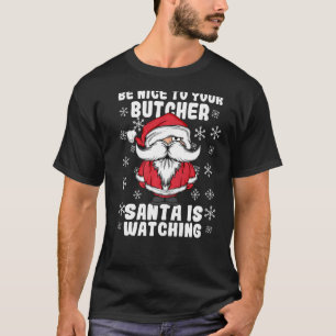 Sei nett zu deinem Metzger, den Weihnachtsmann Chr T-Shirt