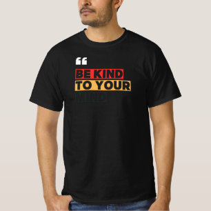 Sei nett zu deinem Verstand T-Shirt