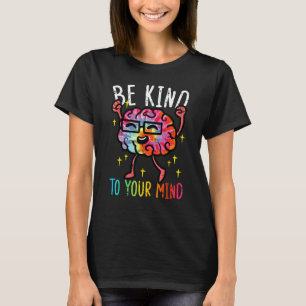 Sei nett zu deinem Verstand Tie Dye Gehirn Psychis T-Shirt