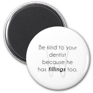 Sei nett zu deinem Zahnarzt! Magnet