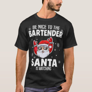 Sei nett zu dem Barkeeper, den der Weihnachtsmann  T-Shirt