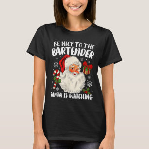 Sei nett zu dem Barkeeper, den der Weihnachtsmann  T-Shirt