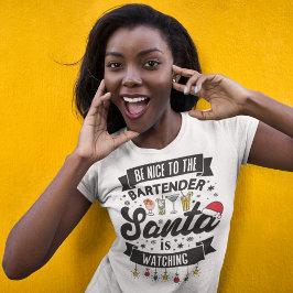 Sei nett zu dem Barkeeper, den der Weihnachtsmann  T-Shirt