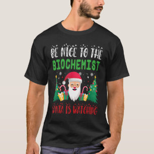 Sei nett zu dem Biochemiker, den der Weihnachtsman T-Shirt