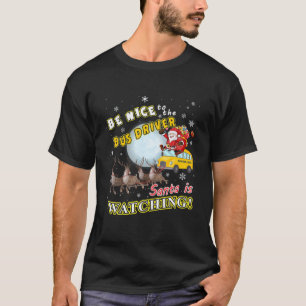 Sei nett zu dem Busfahrer, den der Weihnachtsmann  T-Shirt