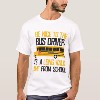 Sei nett zu dem Busfahrer T-Shirt