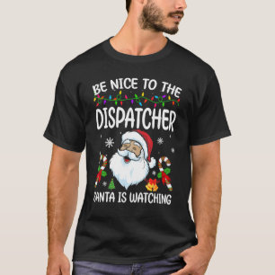 Sei nett zu dem Dispatcher, der Weihnachtsmann beo T-Shirt