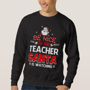 Sei nett zu dem Lehrer, den der Weihnachtsmann beo Sweatshirt
