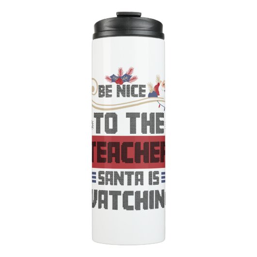 Sei nett zu dem Lehrer, den der Weihnachtsmann dem Thermosbecher (Vorderseite)