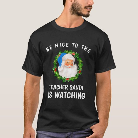 Sei nett zu dem Lehrer, den der Weihnachtsmann zu  T-Shirt (Vorderseite)