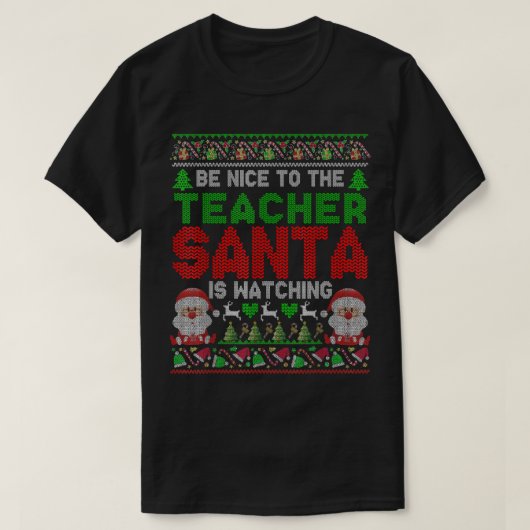 Sei nett zu dem Lehrer, den der Weihnachtsmann zu T-Shirt (Design vorne)