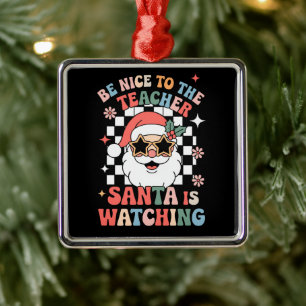Sei nett zu dem Lehrer, der Weihnachtsmann beobach Ornament Aus Metall
