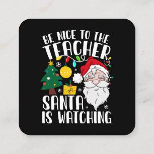 Sei nett zu dem Lehrer, der Weihnachtsmann beobach Quadratische Visitenkarte