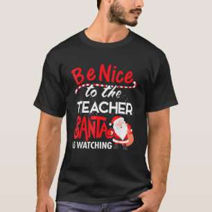 Sei nett zu dem Lehrer. Der Weihnachtsmann beobach T-Shirt