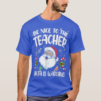 Sei nett zu dem Lehrer, der Weihnachtsmann beobach T-Shirt