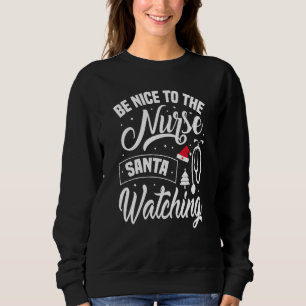 Sei nett zu den Krankenschwestern, die Weihnachten Sweatshirt