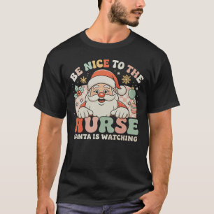 Sei nett zu den Krankenschwestern, die Weihnachten T-Shirt