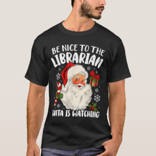 Sei nett zu den Librarian, die der Weihnachtsmann  T-Shirt