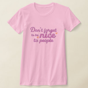 Sei nett zu den Menschen T-Shirt