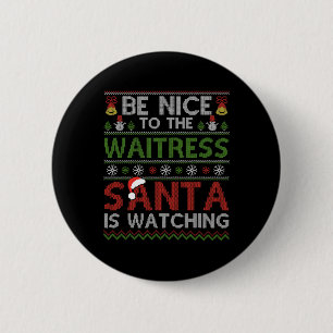 Sei nett zu der Kellnerin, die der Weihnachtsmann  Button
