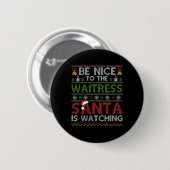 Sei nett zu der Kellnerin, die der Weihnachtsmann  Button (Vorne & Hinten)