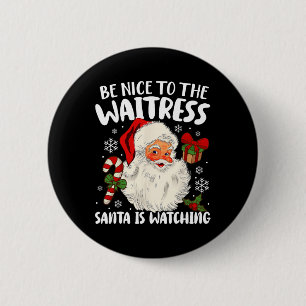 Sei nett zu der Kellnerin, die der Weihnachtsmann Button