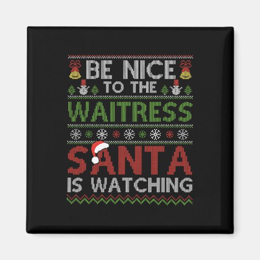 Sei nett zu der Kellnerin, die der Weihnachtsmann Magnet (Vorne)