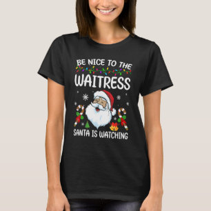 Sei nett zu der Kellnerin, die der Weihnachtsmann T-Shirt
