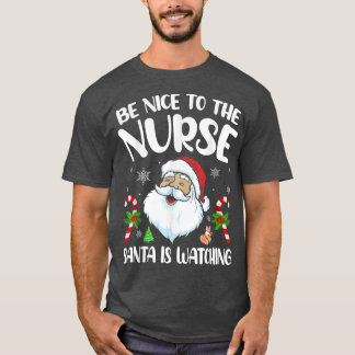 Sei nett zu der Krankenschwester Santa beobachtet T-Shirt