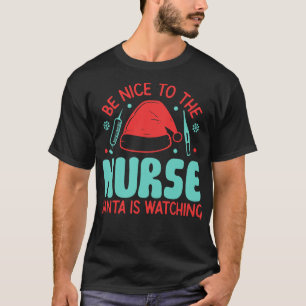 Sei nett zu der Krankenschwester santa beobachtet T-Shirt
