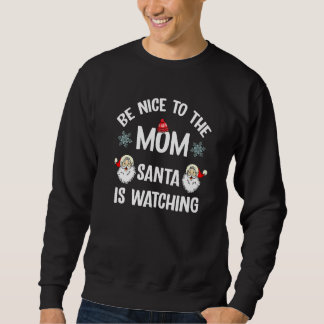 Sei nett zu der Mama, die der Weihnachtsmann sieht Sweatshirt