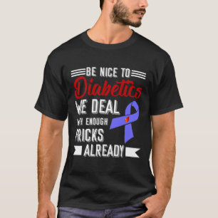 Sei nett zu Diabetikern, die wir mit genug Pricks T-Shirt