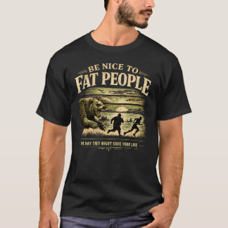Sei nett zu dicken Menschen. Eines Tages könnten s T-Shirt