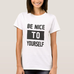 Sei nett zu dir selbst T-Shirt