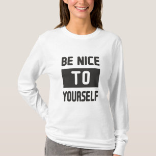 Sei nett zu dir selbst T-Shirt