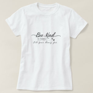 Sei nett zu dir, um deinen Honey Jar zu füllen T-Shirt