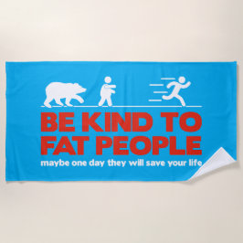 Sei nett zu fetten Menschen Strandtuch
