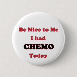 Sei nett zu mir, ich hatte heute Chemo Button