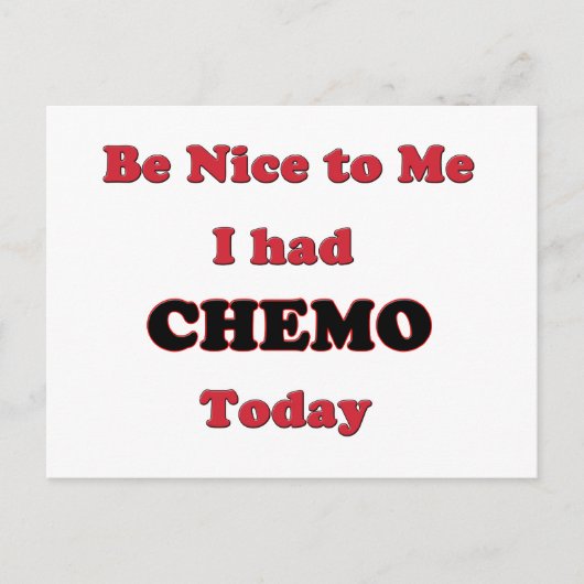 Sei nett zu mir, ich hatte heute Chemo Postkarte (Vorderseite)