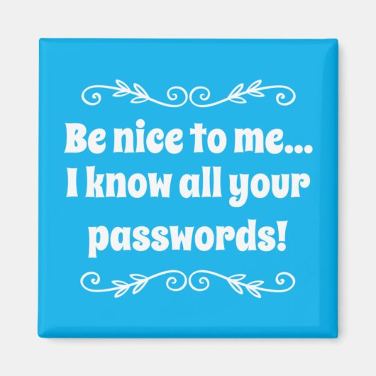 Sei nett zu mir! Ich kenne alle Ihre Passwörter Magnet (Vorne)