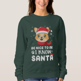 Sei nett zu mir, ich kenne Santa. Sweatshirt