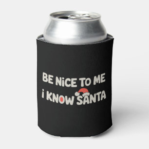 Sei nett zu mir, ich kenne Santa Weihnachten Xmas  Dosenkühler