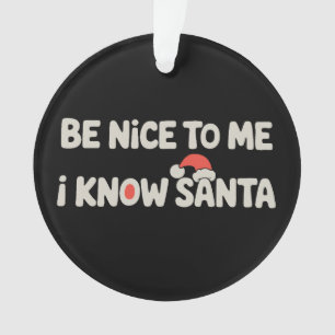 Sei nett zu mir, ich kenne Santa Weihnachten Xmas Ornament